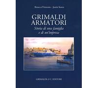 Grimaldi armatori storia di una famiglia e di un'impresa. Ediz. a colori