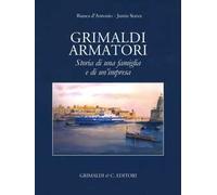 Grimaldi armatori storia di una famiglia e di un'impresa. Ediz. a colori