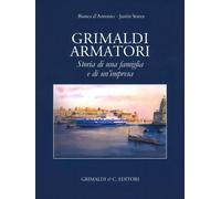 Grimaldi armatori. Storia di una famiglia e di un'impresa - [Grimaldi & C.]