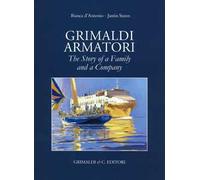 Grimaldi armatori. The story of a family and a company. Ediz. a colori