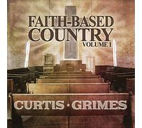 Grimes, Curtis - Faith-Based Country Vol. 1