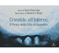 Grimilde all'inferno. Il ponte della Fola di Fiumalbo - [Tomolo Edizioni]
