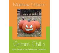 Grimm Chills: #45 - Attack of the Evil Mutant Pumpkins
