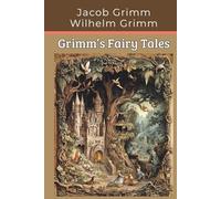 Grimm’s Fairy Tales: Classic Children’s Stories (Annotated)