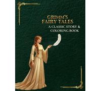 Grimm's Fairy Tales A Classic Story & Coloring Book: Timeless Traditional Folklore Collection with Detailed and Intricate Illustrations to Color