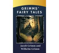 Grimms' Fairy Tales: Grimm Tales Unleashed. Explore the dark and magical universe of the Brothers Grimm (annotated)