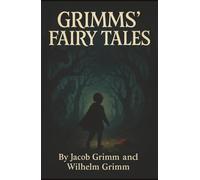 Grimms' Fairy Tales: The Dark Originals Behind Cinderella, Snow White, and Other Tales They Never Told You Right