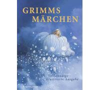Grimms Märchen: Vollständige illustrierte Ausgabe