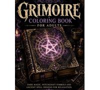 Grimoire Coloring Book for Adults: Dark Magic, Witchcraft Symbols and Ancient Spell Designs for Relaxation