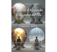 Grimoire d'Approche Consciente de l'IA: Tome 3 - l'Approche MI.RA