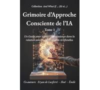 Grimoire d'Approche Consciente de l'IA: Un guide pour infuser la conscience dans la relation avec les Intelligences Artificielles