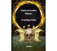 Grimoire de Sorcellerie Médiévale : 30 Sortilèges Oubliés