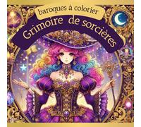 GRIMOIRE DE SORCIERES : Baroques à colorier: Un livre de coloriage magique - Sorcières élégantes, baroques et mystérieuses - Art manga à colorier pour détente et créativité