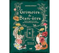 Grimoire du Bien-être: Rituels et sagesses de la nature pour l'harmonie du corps et de l’esprit