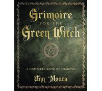 Grimoire for the Green Witch: A Complete Book of Shadows