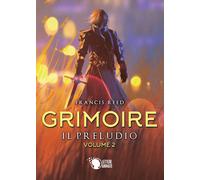 Grimoire. Il preludio. Volume 2 di Francis Reed, 2019, Lettere Animate Ed.