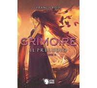 Grimoire. Il Preludio. Volume 4 di Francis Reed, 2019, Lettere Animate Editor