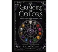 Grimoire of Colors: A Witch's Guide to the Language of Color