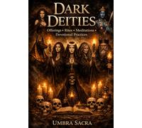 Grimoire of the Dark Deities: Working with Hecate, Persephone, Kali, Lilith, the Morrigan & More: Offerings, Rites, Meditations & Devotional Practices for the Shadow Path