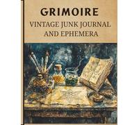 Grimoire Vintage Junk Journal And Ephemera: A Stunning Grimoire-Style Illustration Book Featuring Alchemy, Apothecary & Witch Craft Themes for Creative Journaling and Paper Crafts