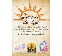 Grimorio de Luz: 106 Hechizos en latín para Amor, Protección, Sanación y Manifestación: Guía Completa con Potenciadores y Rituales