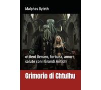 Grimorio di Chtulhu: ottieni denaro, fortuna, amore, salute con i Grandi Antichi