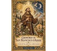 Grimorio di San Francesco: Il Libro del Tau, della Pace e delle Creature