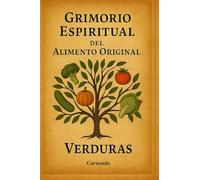 Grimorio Espiritual del Alimento Original VERDURAS