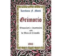 Grimorio. Evocazioni e incantesimi con la sfera di cristallo 1582 - Monti ...