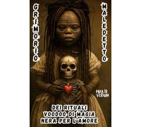 Grimorio Maledetto dei Rituali Voodoo di Magia Nera per l’Amore: Stregoneria per Cuori Perduti, Incantesimi Esoterici Haitiani con Candele e Storie ... per Streghe che Hanno Amato con Dolore