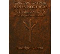 Grimorio Nórdico Ceremonial: Guía práctica sobre runas nórdicas y el Futhark Antiguo