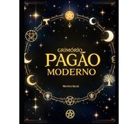 Grimório Pagão Moderno: Rituais, Símbolos e Caminho Espiritual