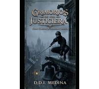 Grimorios de una Justiciera: Cinco relatos de sombras y justicia