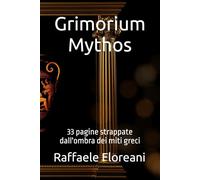 Grimorium Mythos: 33 pagine strappate dall'ombra dei miti greci