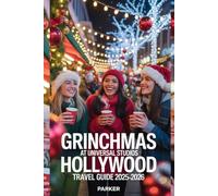 Grinchmas at Universal Studios Hollywood Travel Guide 2025-2026: Your Complete Christmas Guide to Who-ville Adventures, Holiday Shows, Tree-Lightings, Treats, Rides & Family Fun