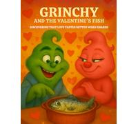 GRINCHY AND THE VALENTINE'S FISH: DISCOVERING THAT LOVE TASTES BETTER WHEN SHARED: 8.5*11 inch 21,5*27,94 cm 48 pages Book story for children: Love, ... Leftovers. A lesson in love and forgiveness