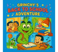 GRINCHY'S BACK TO SCHOOL ADVENTURE: HOW TO TURN WORRIES INTO WONDER!: 8,5*8.5 inch 21,5*21,5 cm 28 pages Book for Kids: Grinchy's Guide to School ... the Secrets to Making Friends and Having Fun!