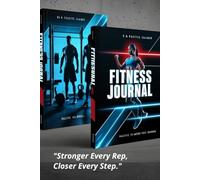Grind & Gain: The Ultimate Fitness Journal: Track Workouts, Build Discipline, and Crush Your Fitness Goals - One Rep at a Time