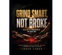 Grind Smart Not Broke: Build Smart. Build Wealth. Live Free.