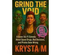 Grind the Void: A Darkly Funny Lesbian Space Opera Adventure with Pirates, Aliens, and Corporate Greed