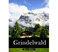 Grindelwald: A Perfect Coffee Table Picture Book - Travel and Tourism lovers Gift