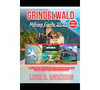 Grindelwald Hiking Guide 2025: Discover Scenic Alpine Hikes, Adventures, and Unforgettable Experiences in Switzerland’s Jungfrau Region and Bernese Oberland