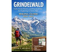 GRINDELWALD HIKING GUIDE 2026-2027: Trails, Scenic Routes, and Practical Tips for Exploring the Swiss Alps