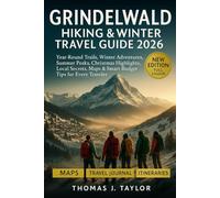 Grindelwald Hiking & Winter Travel Guide 2026: Year-Round Trails, Winter Adventures, Summer Peaks, Christmas Highlights, Local Secrets, Maps & Smart Budget Tips for Every Traveler