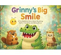 Grinny's Big Smile: A Fun Bedtime Story About Brushing Teeth, Friendship and Being Brave