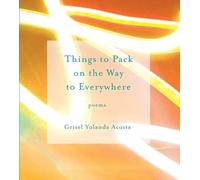 Grisel Yolanda Acosta Things to Pack on the Way to Everywhere (Tascabile)