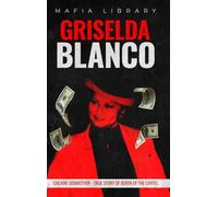 Griselda Blanco: Cocaine Godmother - True Story of Queen of the Cartel