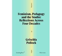 Griselda Pollock Feminism, Pedagogy and the Studio (Tascabile)
