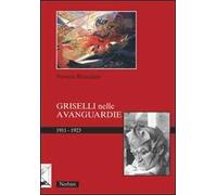 Griselli nelle avanguardie 1911-1923. Ediz. illustrata