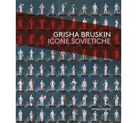 Grisha Bruskin. Icone sovietiche. Catalogo della mostra (Vicenza, 18 ottobre 2017-15 aprile 2018)